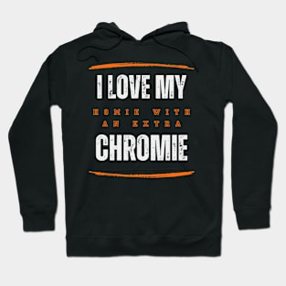 "I Love My Homie with an Extra Chromie" Supportive Tee Hoodie